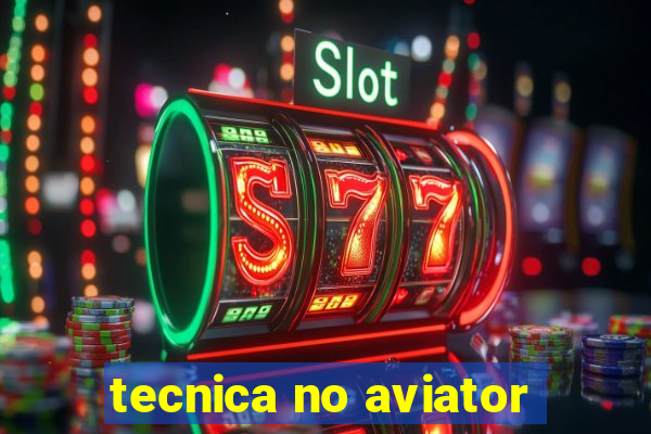 tecnica no aviator